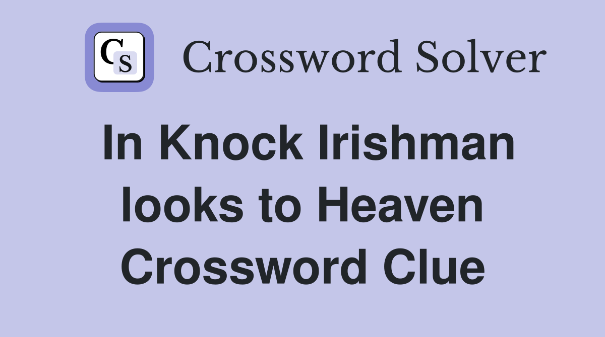 In Knock Irishman looks to Heaven Crossword Clue