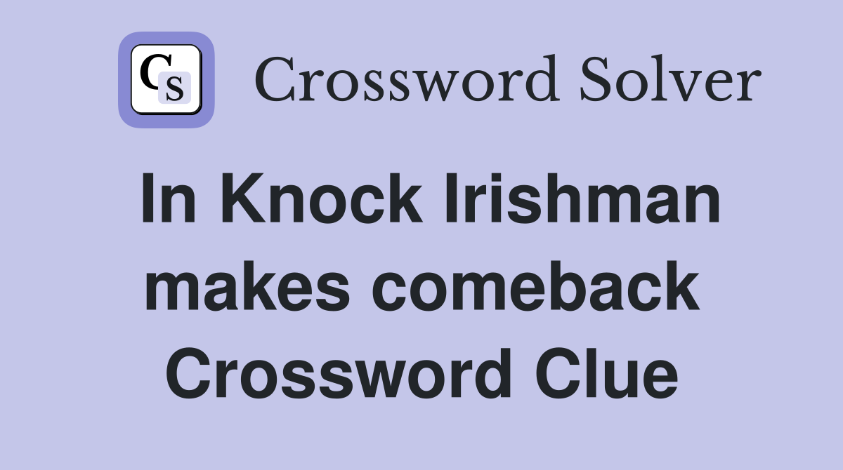 In Knock Irishman makes comeback Crossword Clue