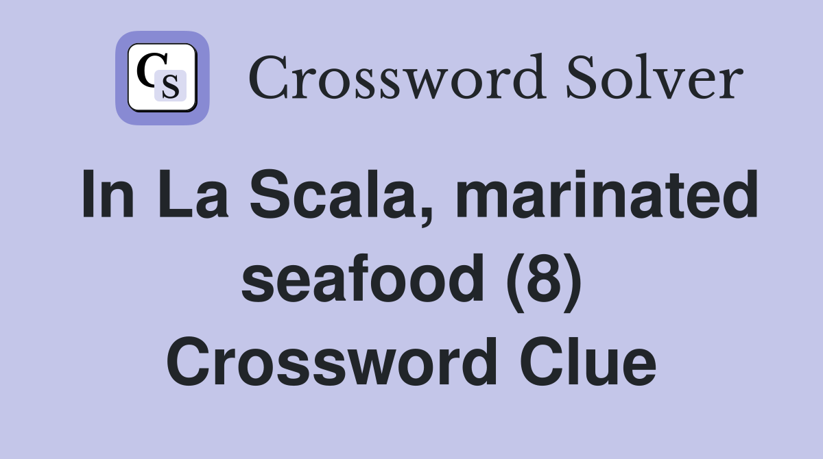 In La Scala, marinated seafood (8) Crossword Clue