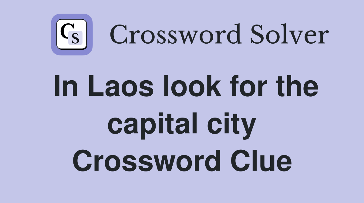 In Laos look for the capital city Crossword Clue
