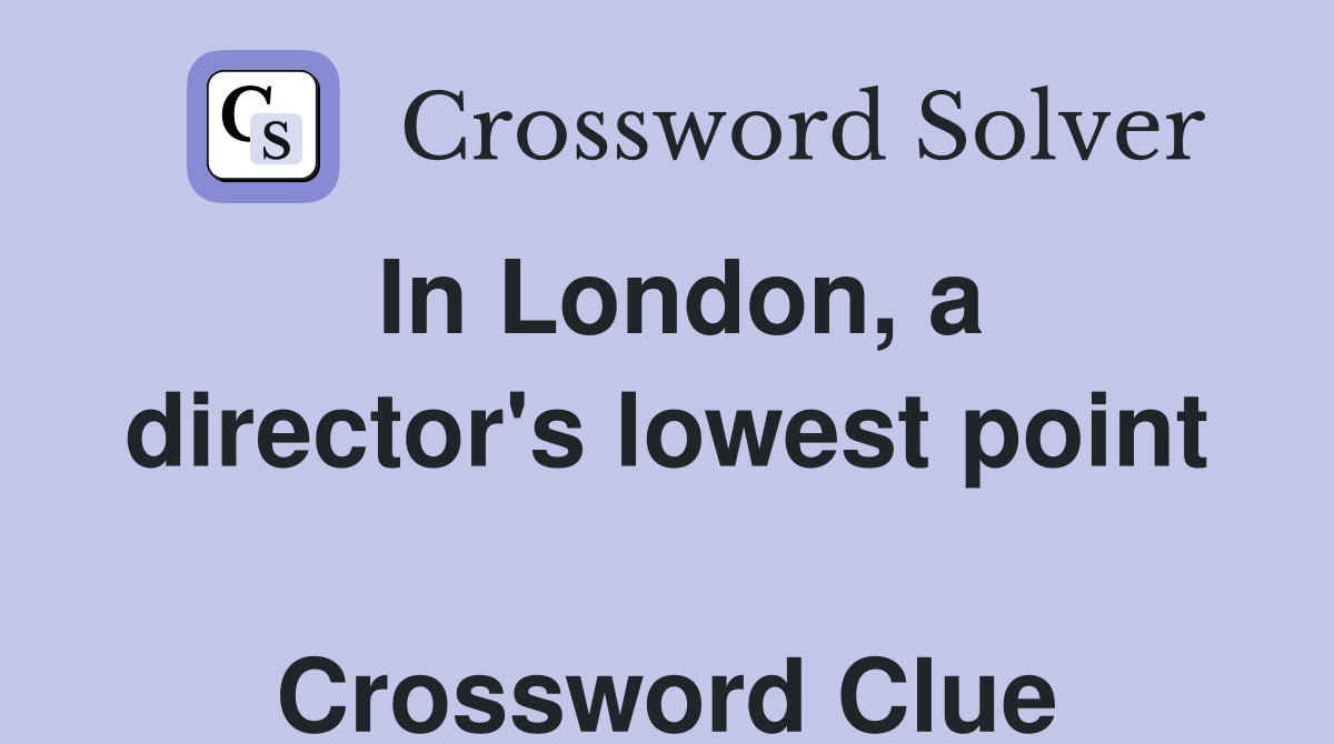 In London, a director's lowest point  Crossword Clue