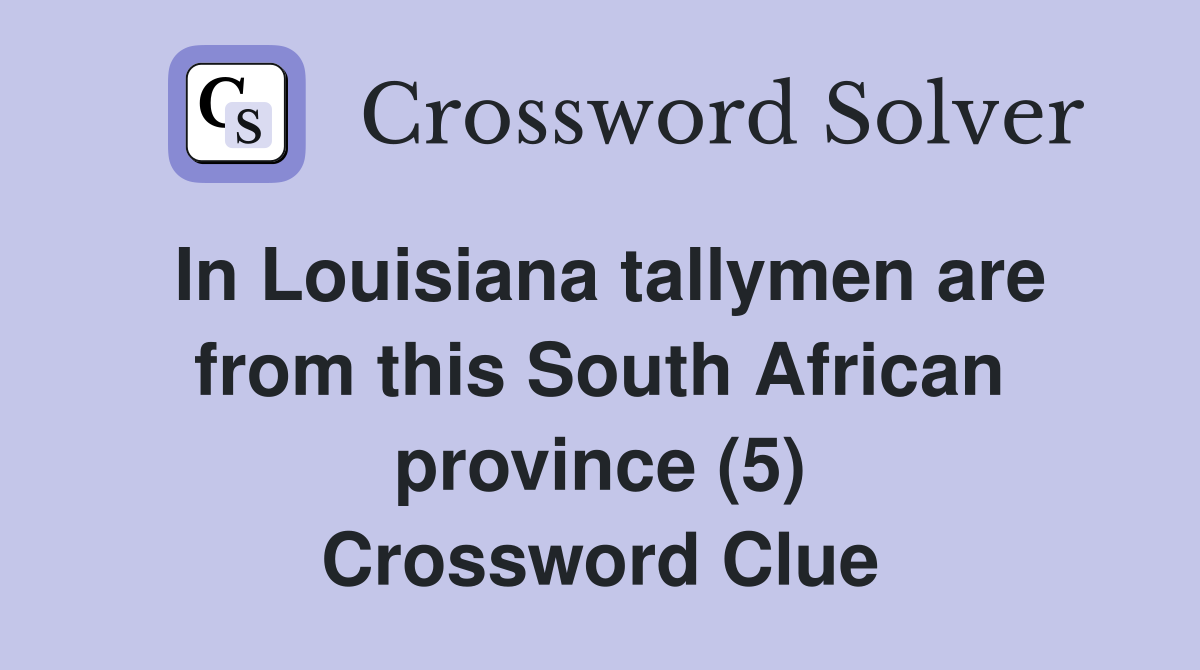 In Louisiana tallymen are from this South African province (5) Crossword Clue