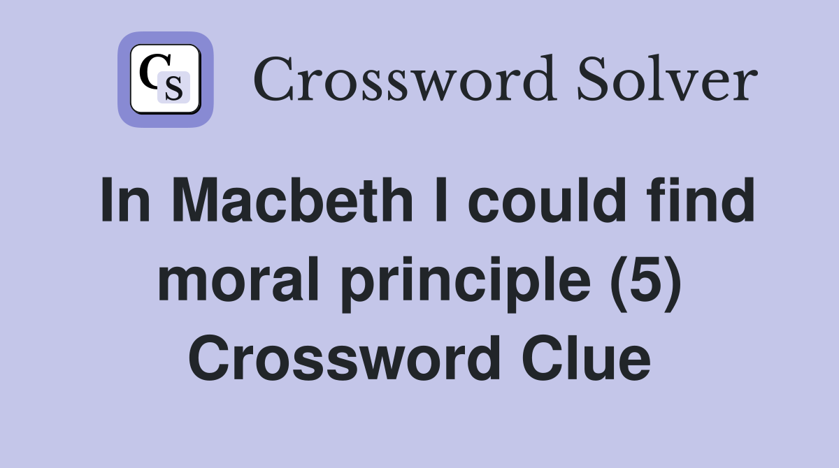 In Macbeth I could find moral principle (5) Crossword Clue