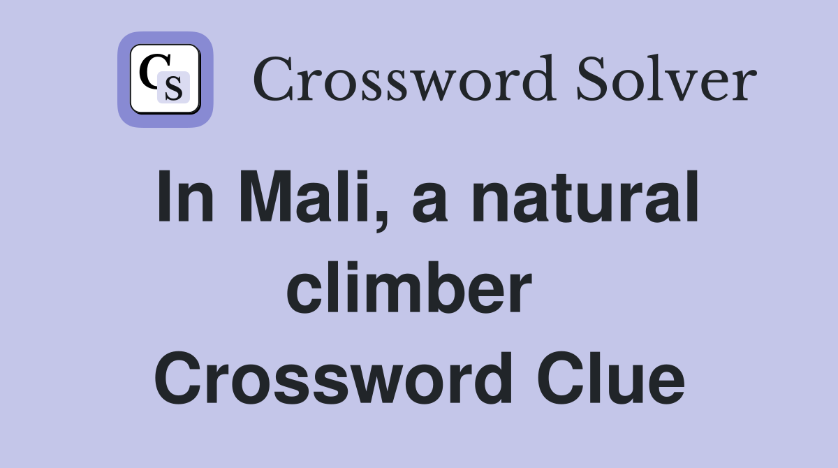 In Mali, a natural climber  Crossword Clue