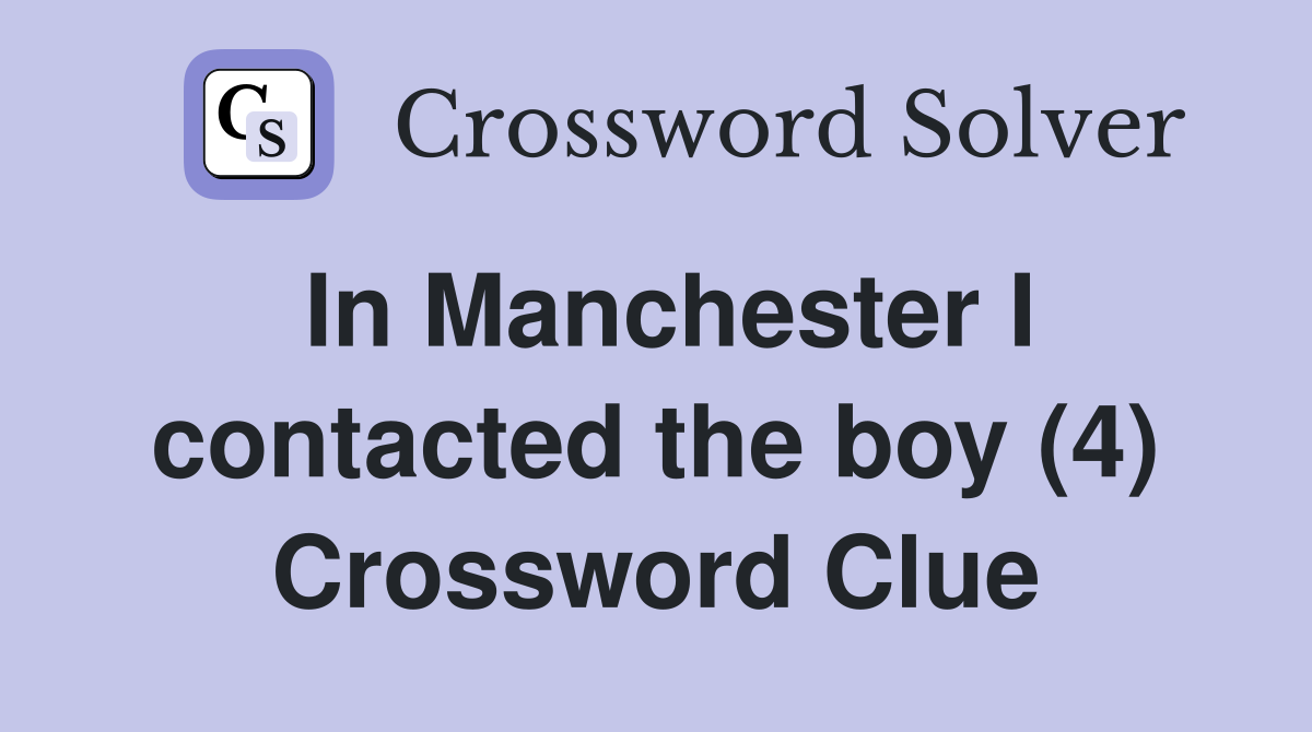 In Manchester I contacted the boy (4) Crossword Clue