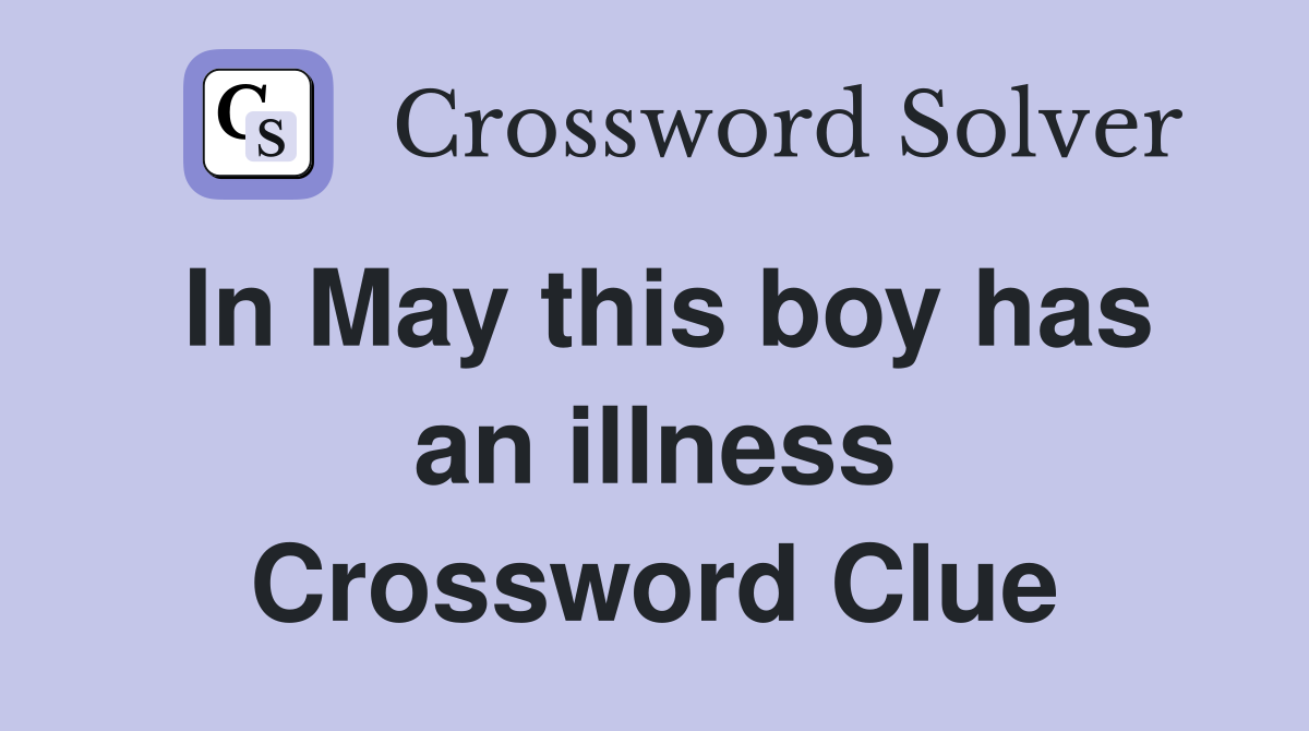 In May this boy has an illness Crossword Clue