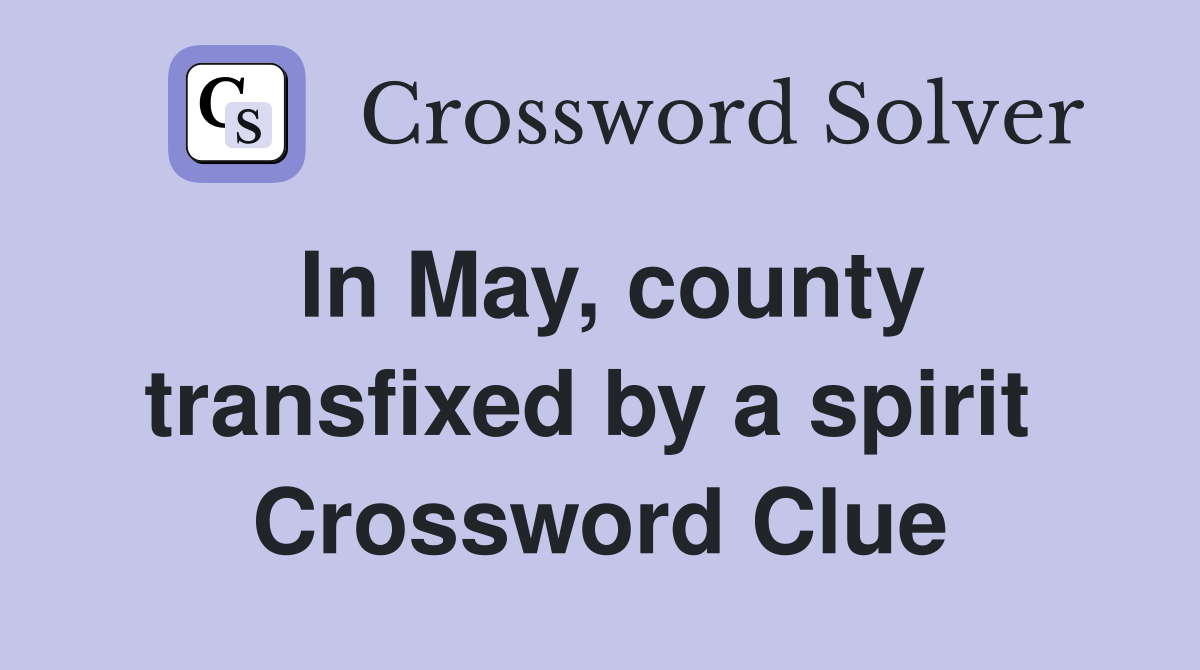 In May, county transfixed by a spirit  Crossword Clue