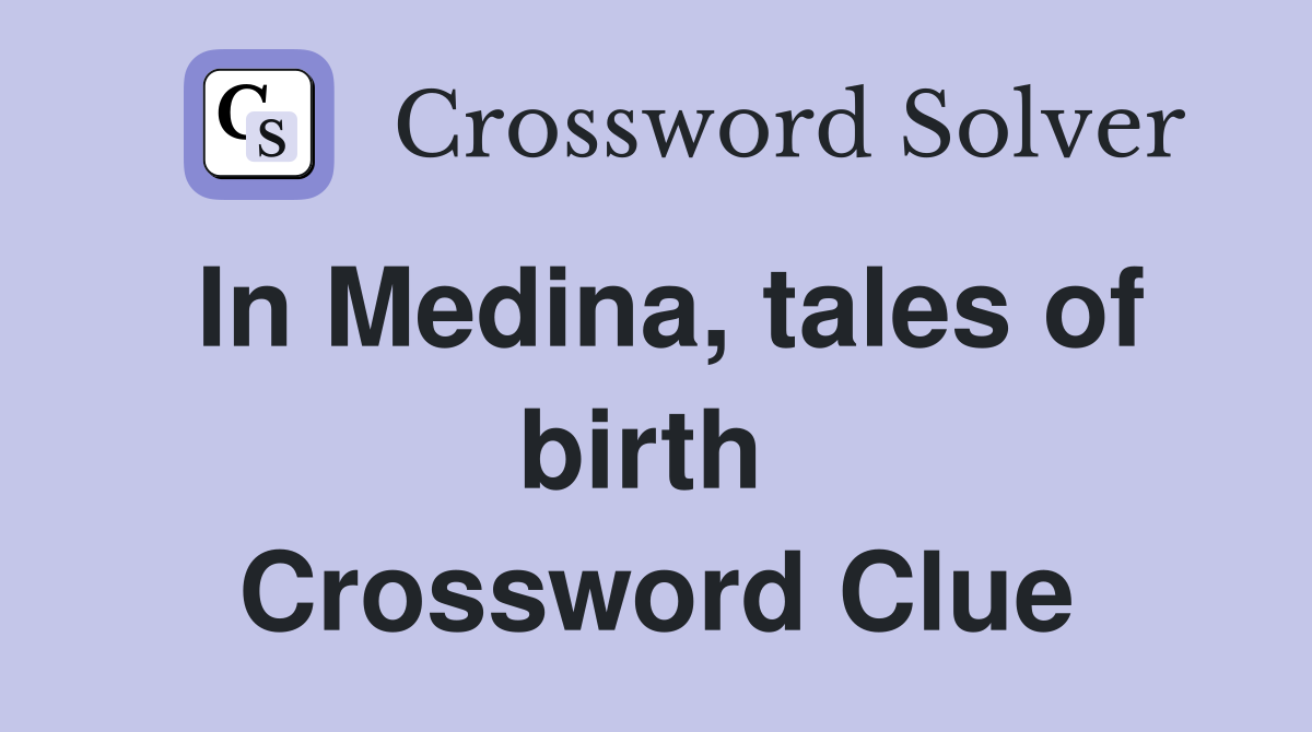 In Medina, tales of birth  Crossword Clue
