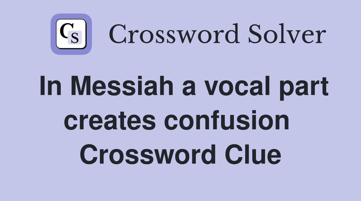 In Messiah a vocal part creates confusion  Crossword Clue