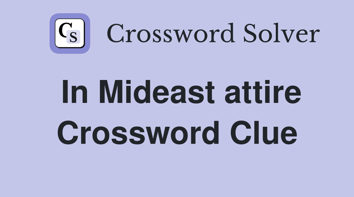 In Mideast attire Crossword Clue