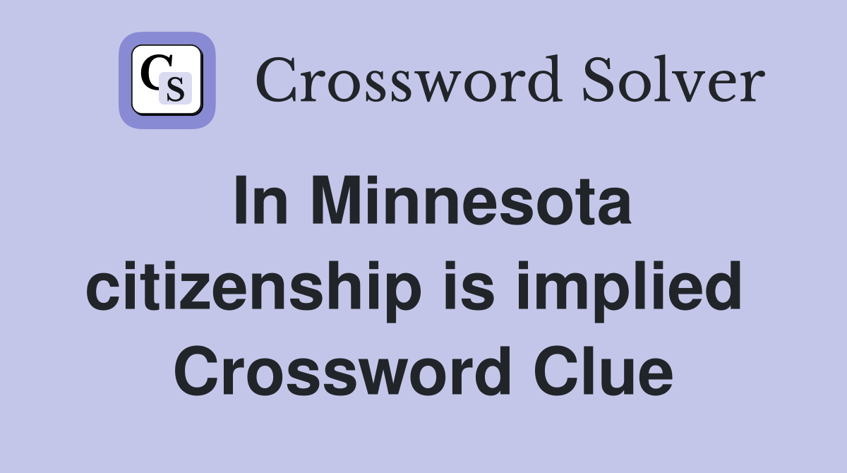 In Minnesota citizenship is implied  Crossword Clue