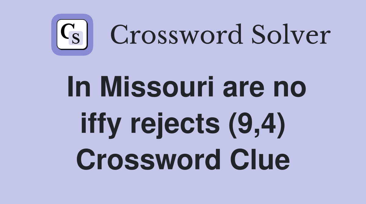 In Missouri are no iffy rejects (9,4) Crossword Clue
