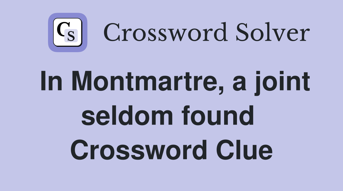 In Montmartre, a joint seldom found  Crossword Clue