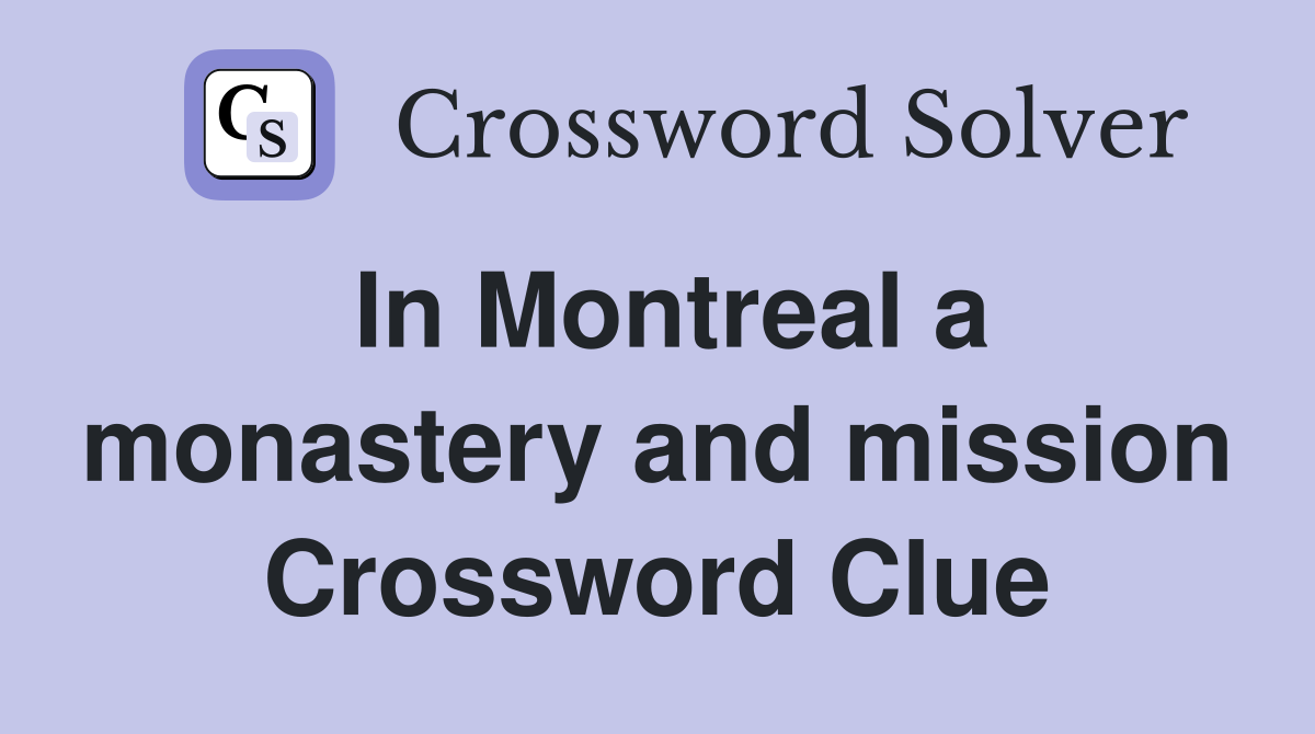 In Montreal a monastery and mission Crossword Clue