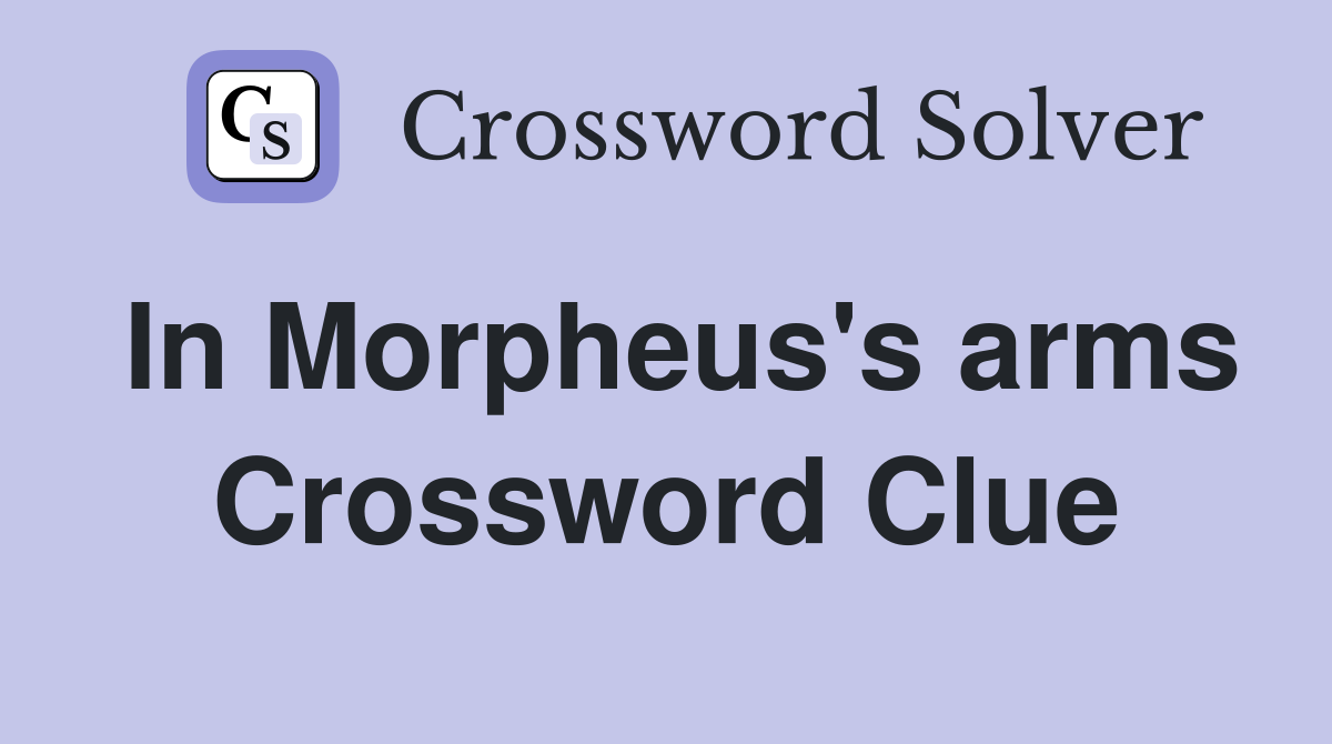 In Morpheus's arms Crossword Clue