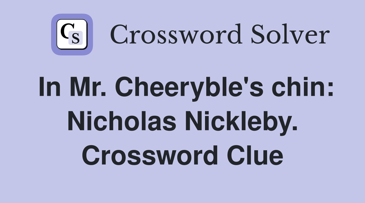 In Mr. Cheeryble's chin: Nicholas Nickleby. Crossword Clue