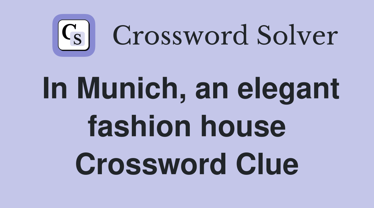 In Munich, an elegant fashion house Crossword Clue