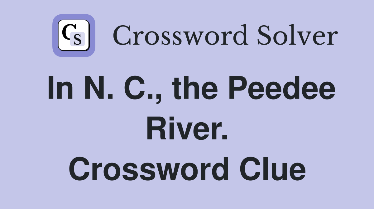 In N. C., the Peedee River. Crossword Clue