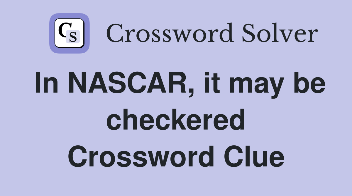 In NASCAR, it may be checkered Crossword Clue