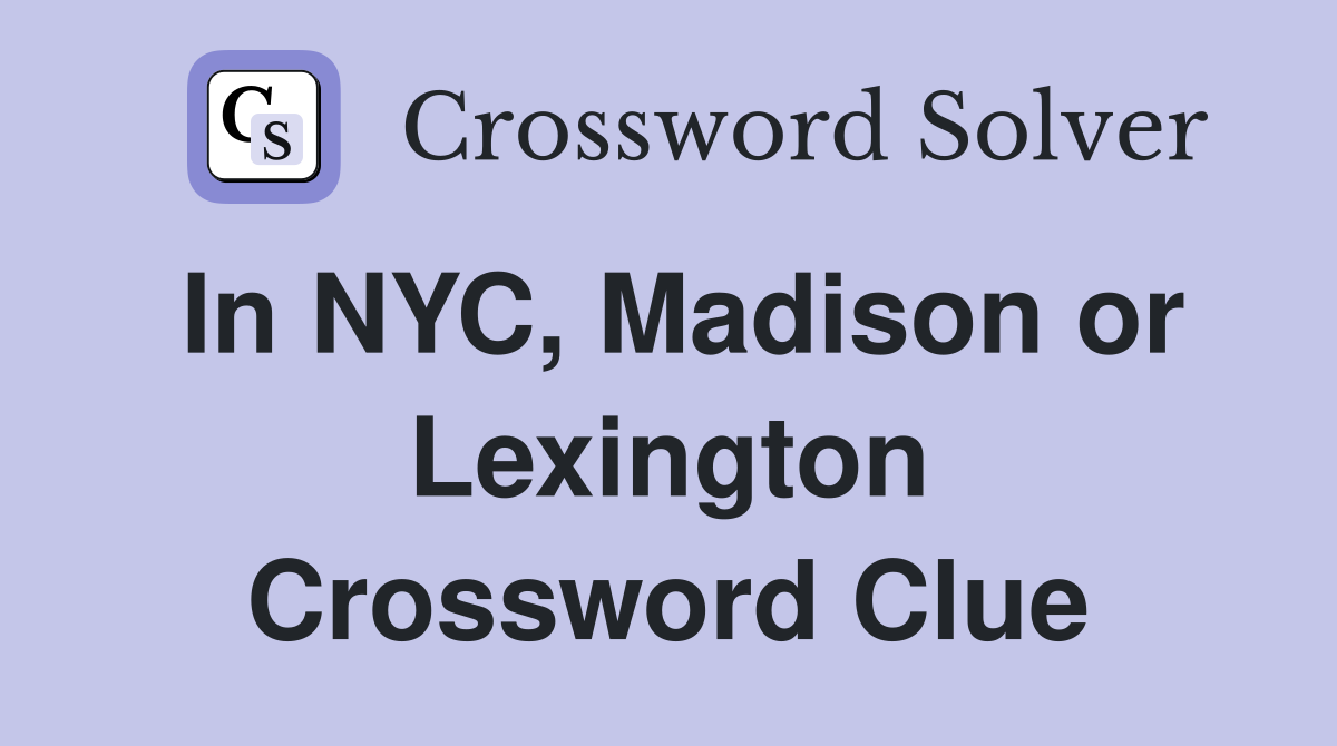 In NYC, Madison or Lexington Crossword Clue