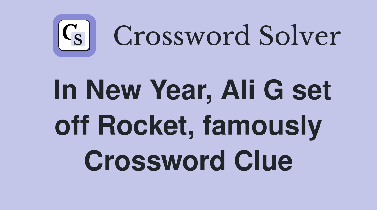 In New Year, Ali G set off Rocket, famously Crossword Clue