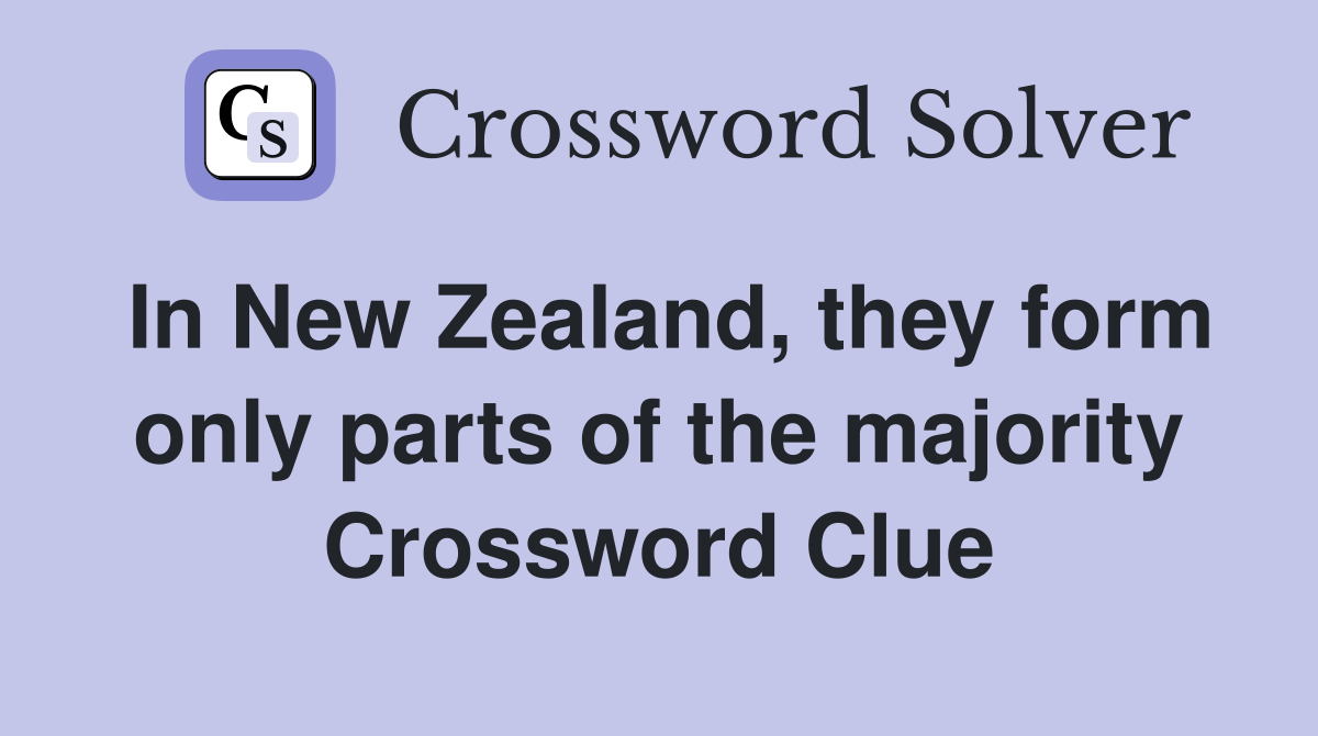 In New Zealand, they form only parts of the majority Crossword Clue