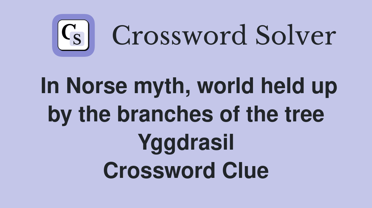 In Norse myth, world held up by the branches of the tree Yggdrasil Crossword Clue