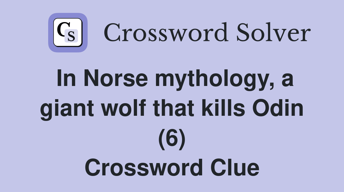 In Norse mythology, a giant wolf that kills Odin (6) Crossword Clue