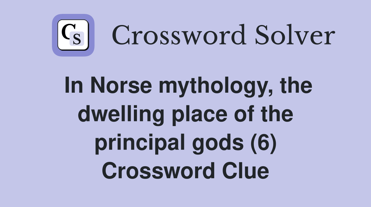 In Norse mythology, the dwelling place of the principal gods (6) Crossword Clue
