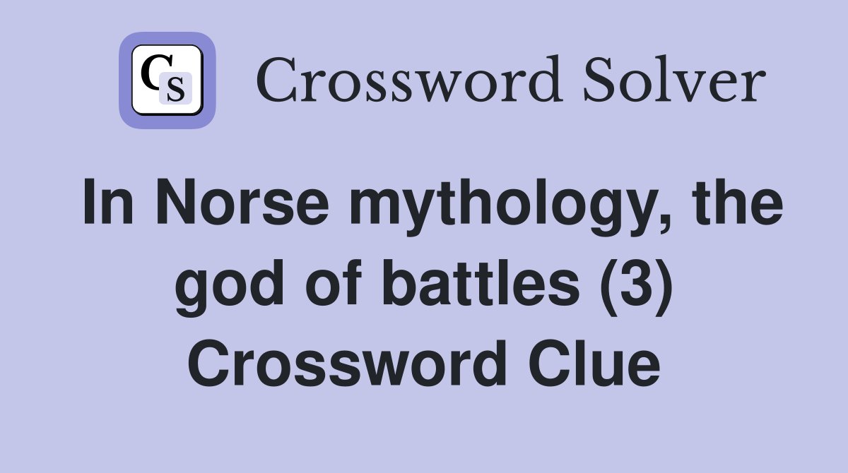 In Norse mythology, the god of battles (3) Crossword Clue