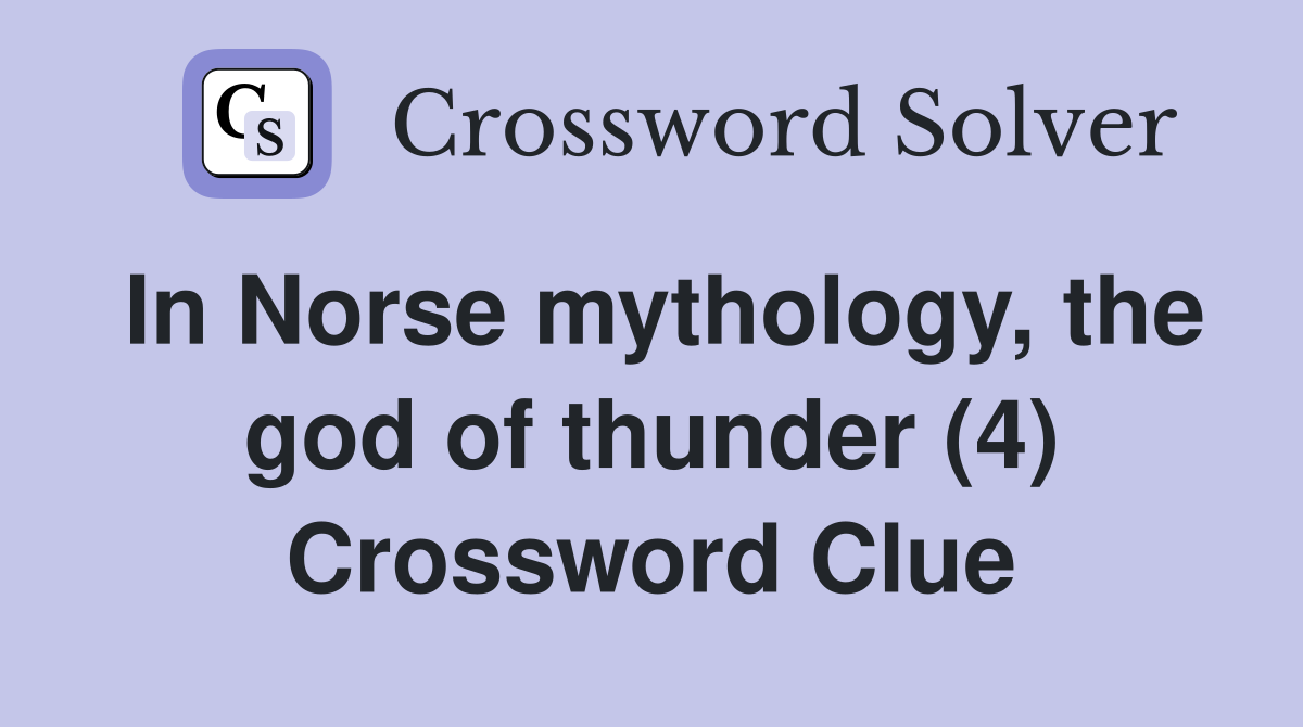 In Norse mythology, the god of thunder (4) Crossword Clue