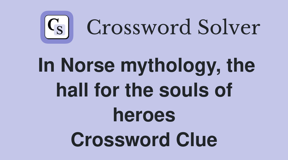 In Norse mythology, the hall for the souls of heroes Crossword Clue