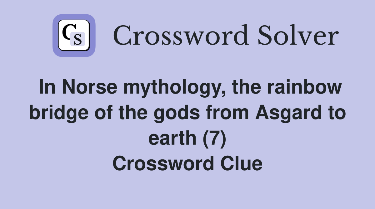 In Norse mythology, the rainbow bridge of the gods from Asgard to earth (7) Crossword Clue