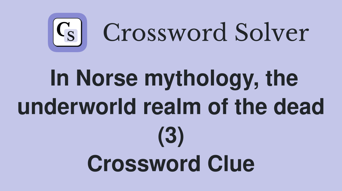 In Norse mythology, the underworld realm of the dead (3) Crossword Clue