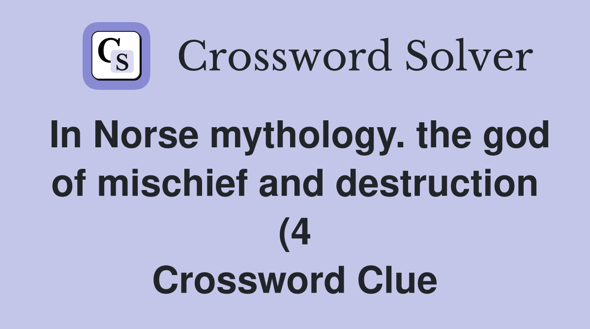In Norse mythology the god of mischief and destruction (4) Crossword In Norse mythology the god of mischief and destruction (4) Crossword