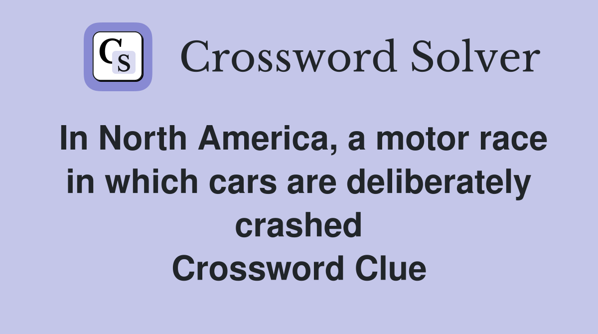 In North America, a motor race in which cars are deliberately crashed Crossword Clue