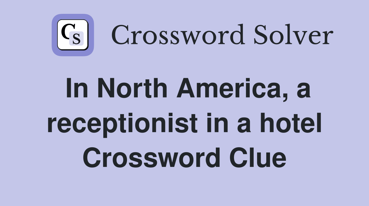 In North America, a receptionist in a hotel Crossword Clue