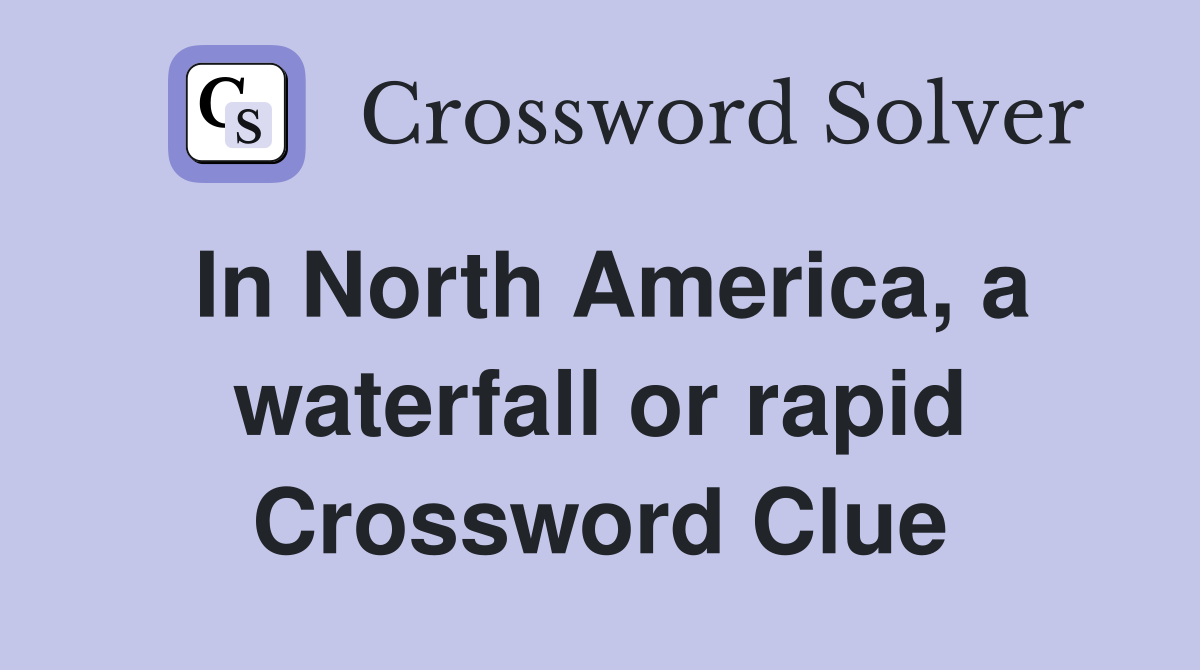 In North America, a waterfall or rapid Crossword Clue