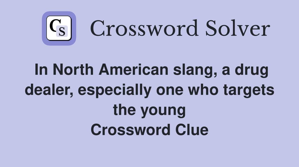 In North American slang, a drug dealer, especially one who targets the young Crossword Clue