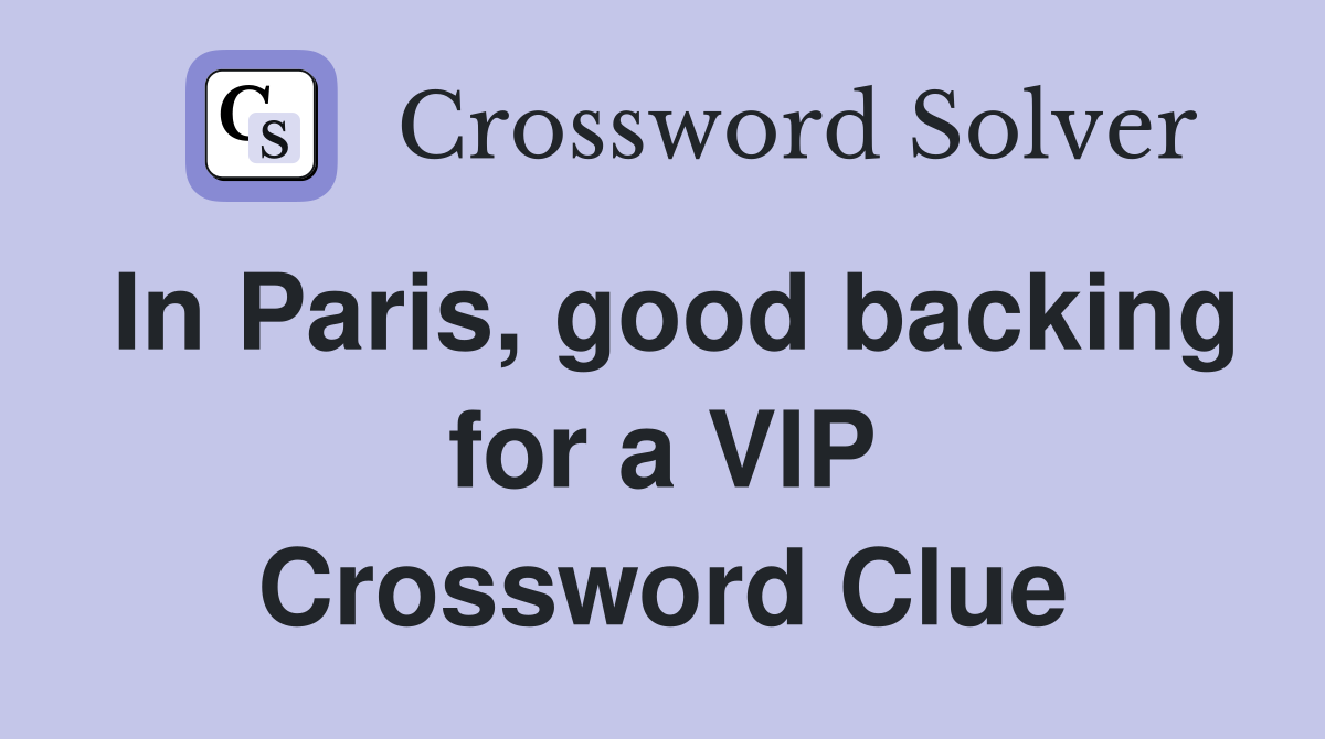 In Paris, good backing for a VIP Crossword Clue