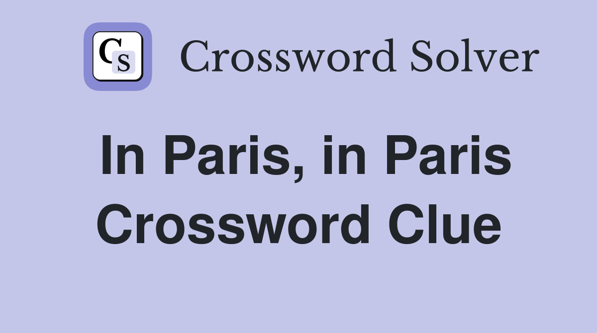 In Paris, in Paris Crossword Clue