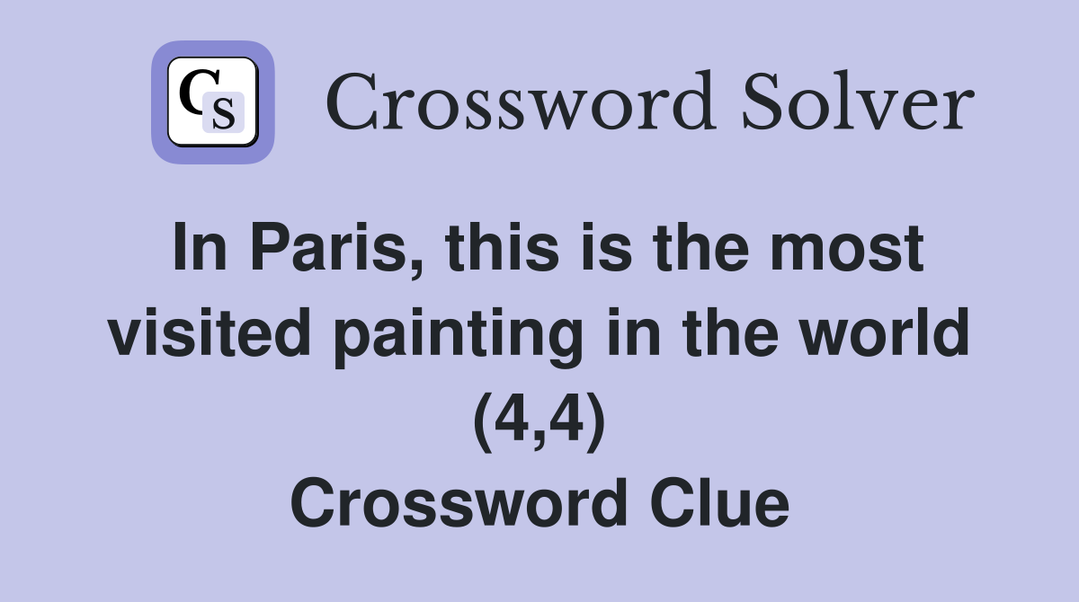 In Paris, this is the most visited painting in the world (4,4) Crossword Clue