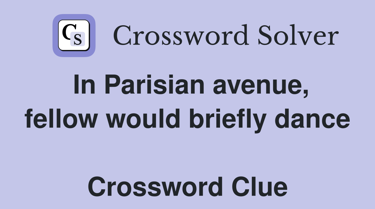 In Parisian avenue, fellow would briefly dance  Crossword Clue