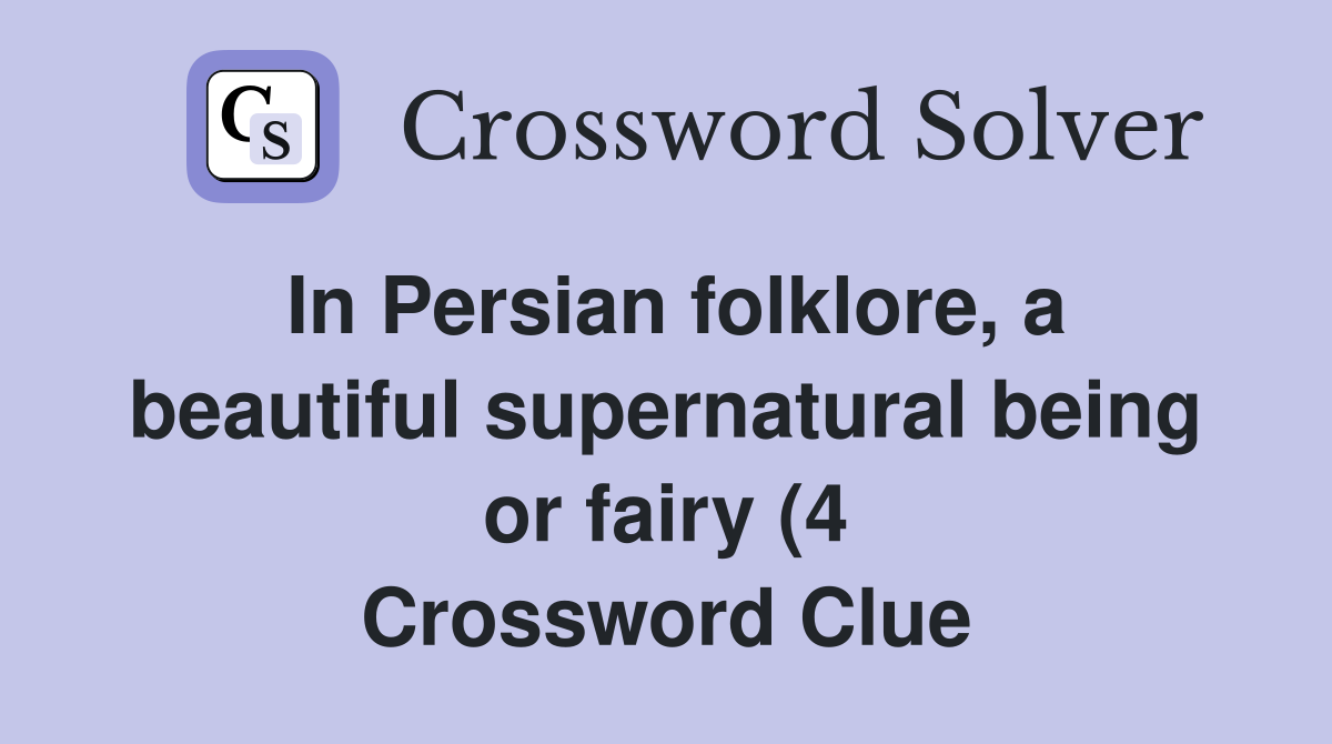 In Persian folklore a beautiful supernatural being or fairy (4 In Persian folklore a beautiful supernatural being or fairy (4