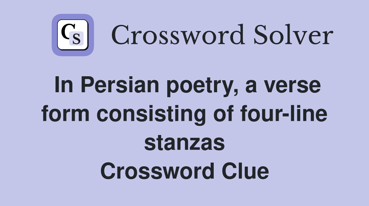In Persian poetry, a verse form consisting of four-line stanzas Crossword Clue
