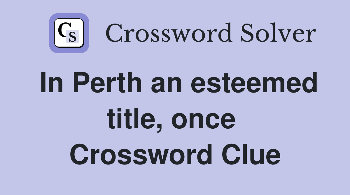 In Perth an esteemed title, once  Crossword Clue