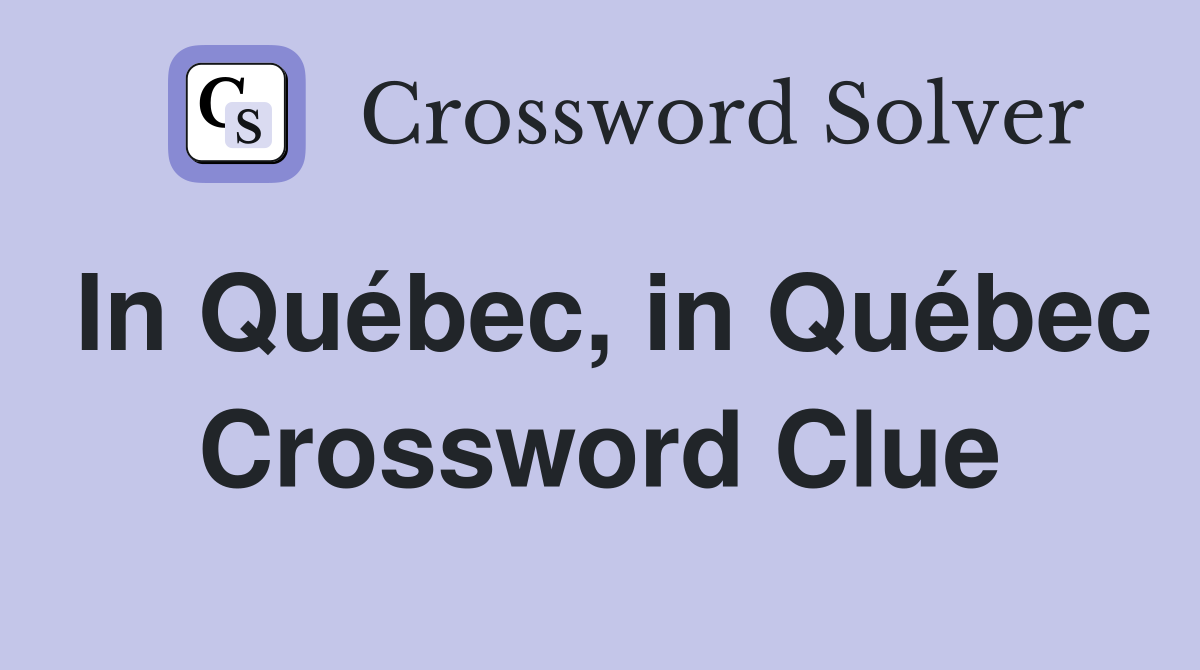 In Québec, in Québec Crossword Clue