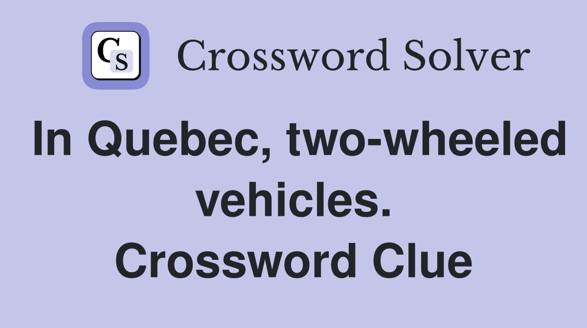 In Quebec, two-wheeled vehicles. Crossword Clue