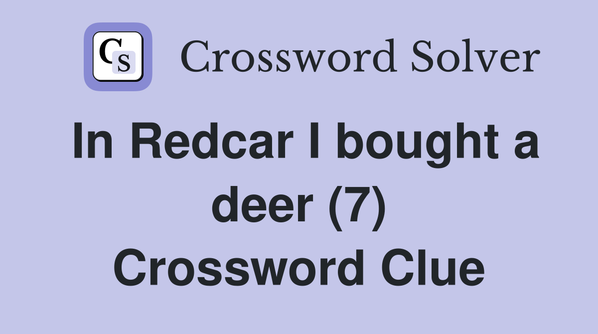 In Redcar I bought a deer (7) Crossword Clue