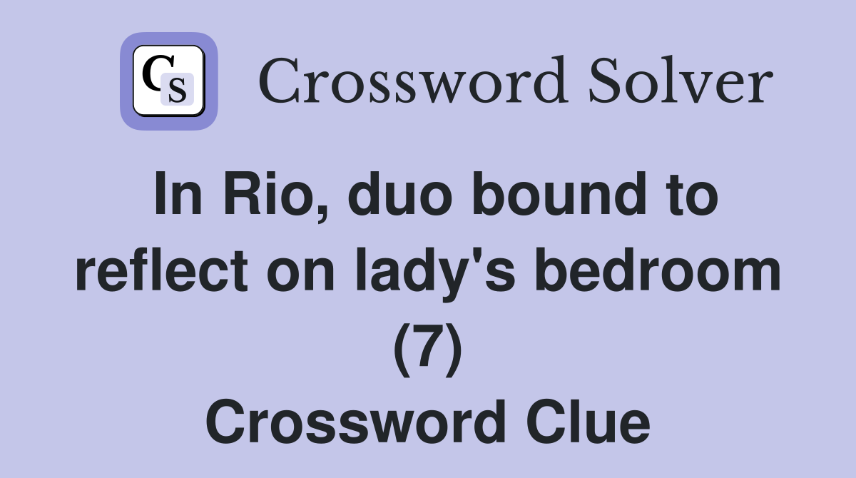 In Rio, duo bound to reflect on lady's bedroom (7) Crossword Clue